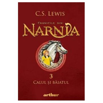 Cronicile din Narnia Vol.3: Calul si baiatul - C. S. Lewis