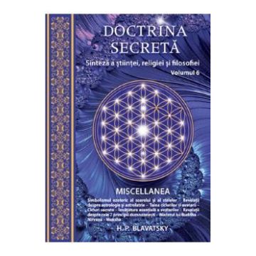 Doctrina secreta Vol.6: Sinteza a stiintei, religiei si filozofiei - H.P. Blavatsky