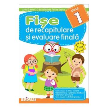 Fise de recapitulare si evaluare finala - Clasa 1 - Arina Damian, Cristina Martin, Florica Stoica