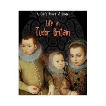 Life in Tudor Britain - Anita Ganeri