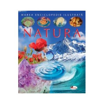 Marea enciclopedie ilustrata: Natura