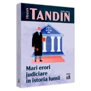 Mari erori judiciare in istoria lumii - Traian Tandin