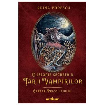 O istorie secreta a Tarii Vampirilor I: Cartea Pricoliciului - Adina Popescu
