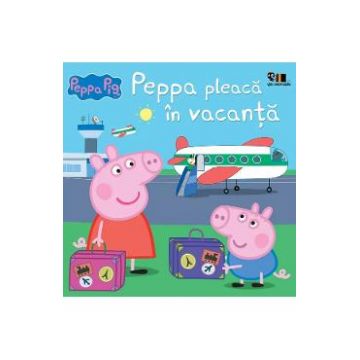 Peppa Pig. Peppa pleaca in vacanta