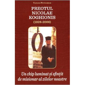 Preotul Nicolae Koghionis, un chip luminat si sfintit de misionar al zilelor noastre - Vasilios Petrolekas