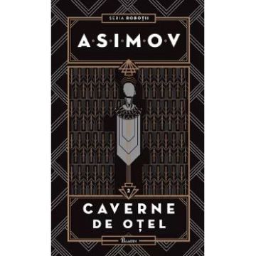Robotii Vol.2: Cavernele de otel - Isaac Asimov