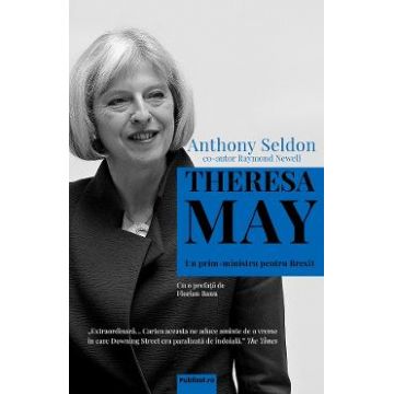 Theresa May, un prim-ministru pentru Brexit - Anthony Seldon, Raymond Newell
