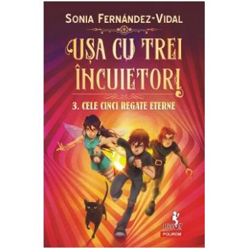 Usa cu trei incuietori. Vol.3: Cele cinci regate eterne - Sonia Fernandez-Vidal
