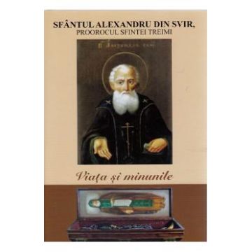 Viata si minunile - Sfantul Alexandru din Svir, proorocul Sfintei Treimi