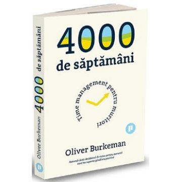 4000 de saptamani - Oliver Burkeman