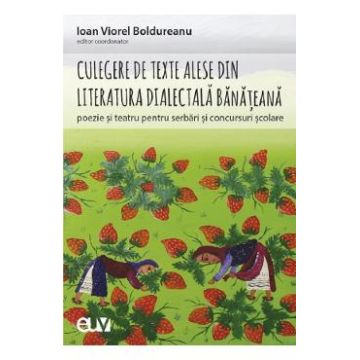 Culegere de texte alese din literatura dialectala banateana pentru serbari si concursuri scolare