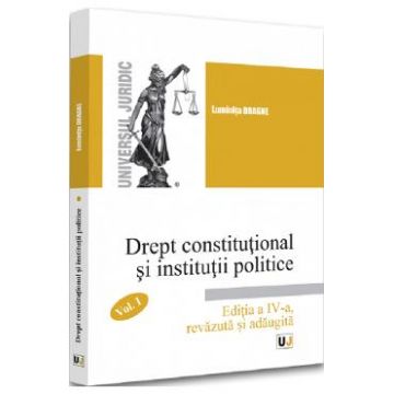 Drept constitutional si institutii politice Vol.1 Ed.4 - Luminita Dragne