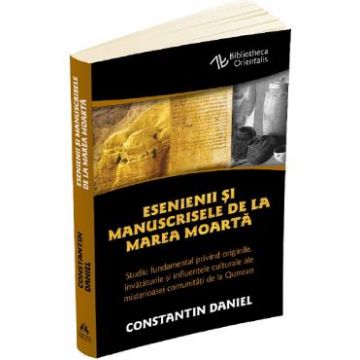 Esenienii si manuscrisele de la Marea Moarta - Constantin Daniel