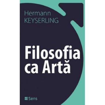 Filosofia ca arta - Hermann Keyserling