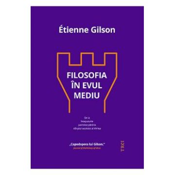 Filosofia in Evul Mediu - Etienne Gilson