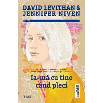 Ia-ma cu tine cand pleci - David Levithan, Jennifer Niven