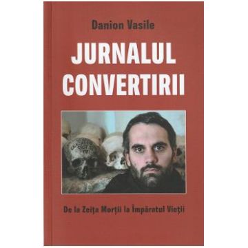 Jurnalul convertirii - Danion Vasile