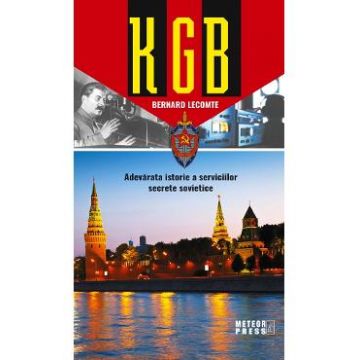 KGB. Adevarata istorie a serviciilor secrete sovietice - Bernard Lecomte