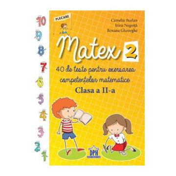 Matex 2. 40 de teste pentru exersarea competentelor matematice - Clasa 2 - Camelia Burlan, Irina Negoita, Roxana Gheorghe