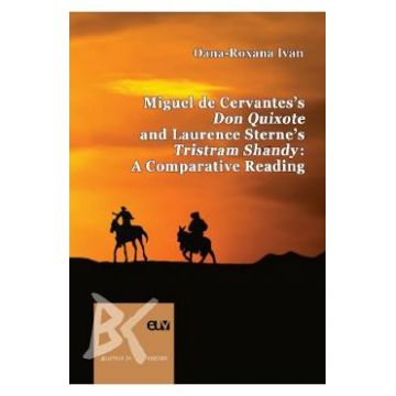 Miguel de Cervantes's Don Quixote and Laurence Sterne's Tristram Shandy. A Comparative Reading - Oana-Roxana Ivan