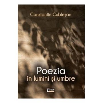 Poezia in lumini si umbre - Constantin Cublesan