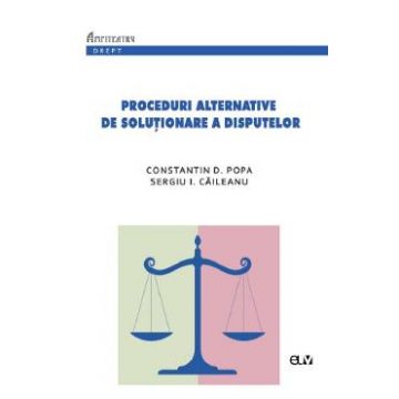 Proceduri alternative de solutionare a disputelor - Constantin D. Popa, Sergiu I. Caileanu