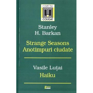 Strange Seasons. Anotimpuri ciudate - Stanley H. Barkan. Haiku - Vasile Lutai