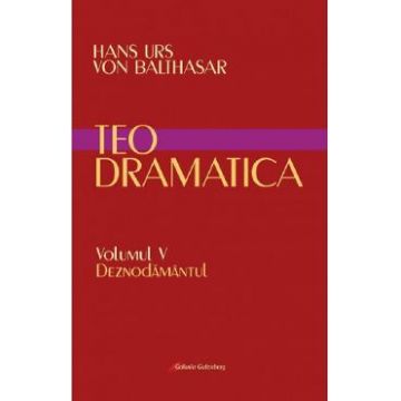 Teodramatica Vol.5: Deznodamantul - Hans Urs Von Balthasar