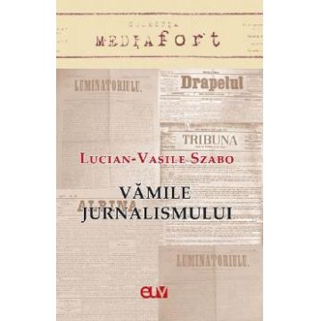 Vamile jurnalismului - Lucian-Vasile Szabo