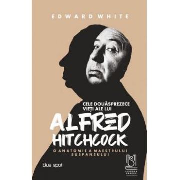 Cele douasprezece vieti ale lui Alfred Hitchcock - Edward White