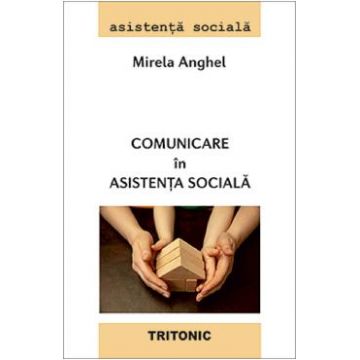 Comunicare in asistenta sociala - Mirela Anghel