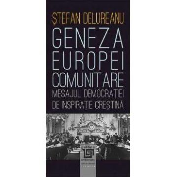 Geneza Europei comunitare - Stefan Delureanu