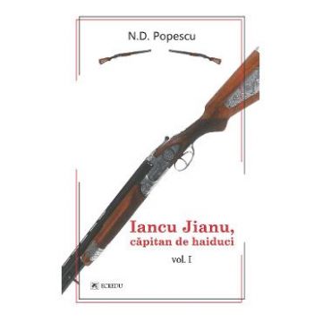 Iancu Jianu, capitan de haiduci Vol.1 - N.D. Popescu