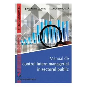Manual de control intern managerial in sectorul public - Jean-Pierre Garitte, Marius Tomoiala