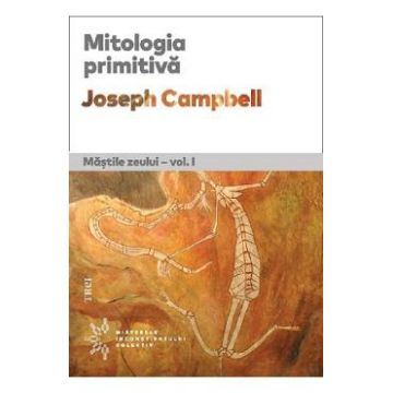 Mitologia primitiva. Mastile zeului Vol.1 - Joseph Campbell
