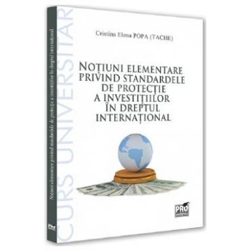 Notiuni elementare privind standardele de protectie a investitiilor in dreptul international - Cristina-Elena Popa Tache