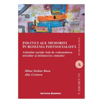 Politici ale memoriei in Romania postsocialista - Mihai Stelian Rusu, Alin Croitoru