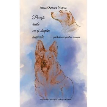 Povesti reale cu si despre animale - Anca Ogescu Moscu