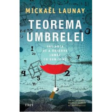 Teorema umbrelei sau arta de a observa lumea cu bun-simt - Michael Launay