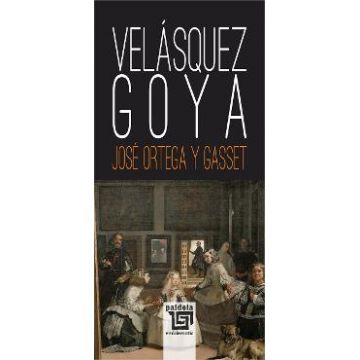 Velasquez. Goya - Jose Ortega y Gasset