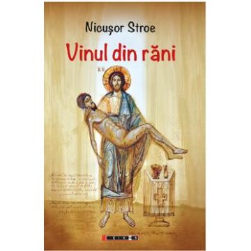 Vinul din rani - Nicusor Stroe