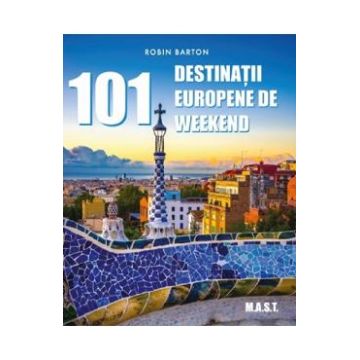 101 destinatii europene de weekend - Robin Barton