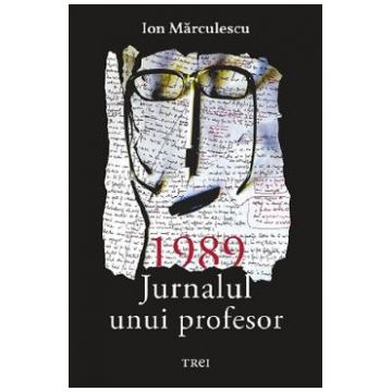 1989. Jurnalul unui profesor - Ion Marculescu