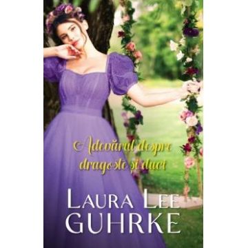 Adevarul despre dragoste si duci - Laura Lee Guhrke