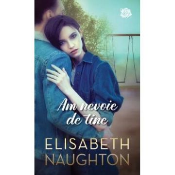 Am nevoie de tine - Elisabeth Naughton