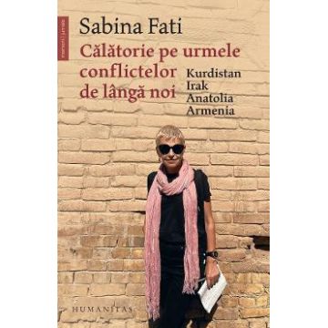 Calatorie pe urmele conflictelor de langa noi - Sabina Fati