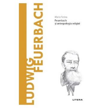Descopera filosofia. Ludwig Feuerbach - Mario Farina