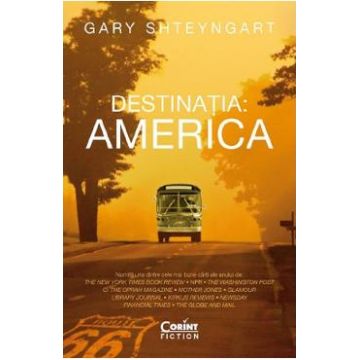 Destinatia: America - Gary Shteyngart