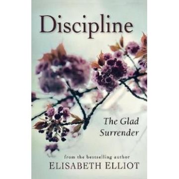Discipline: The Glad Surrender - Elisabeth Elliot