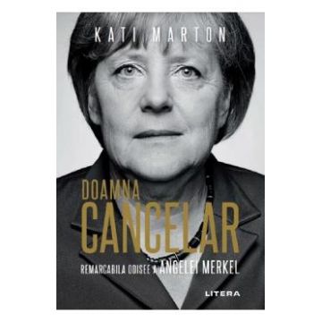Doamna Cancelar: Remarcabila odisee a Angelei Merkel - Kati Marton
